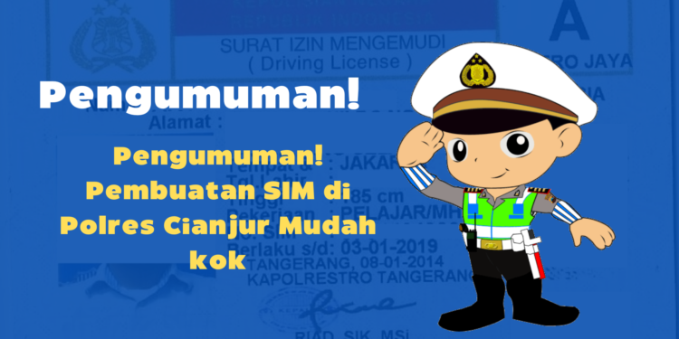 Pengumuman! Pembuatan SIM di Polres Cianjur Mudah kok